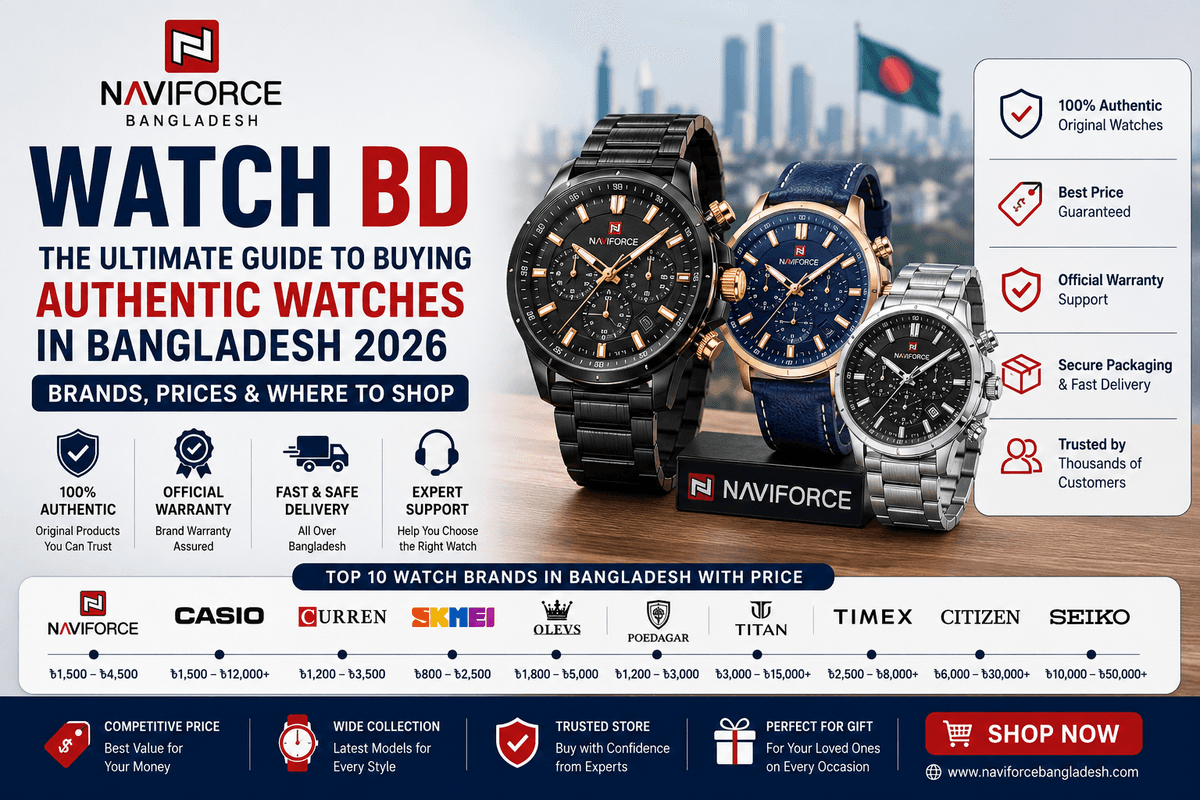 Watch BD: The Ultimate Guide to Buying Authentic Watches in Bangladesh 2026 — Brands, Prices & Where to Shop